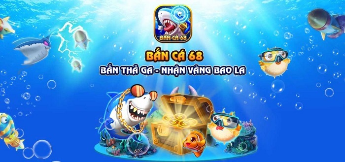 Bắn Cá 68 | Tải Bắn Cá 68 APK IOS mới nhất | Đánh giá game Bắn Cá 68