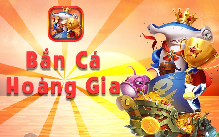 Bắn cá Hoàng Gia | Tải Bắn cá Hoàng Gia APK IOS mới nhất | Đánh giá game
