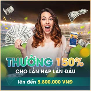 Thưởng 150% Cho Lần Nạp Đầu Tiên