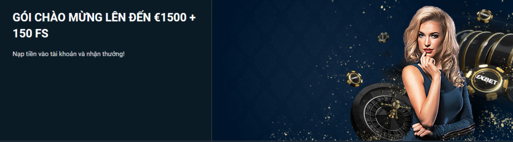 Chào Tân Thủ, Nhận Đủ €1500 + 150 FS 1xbet