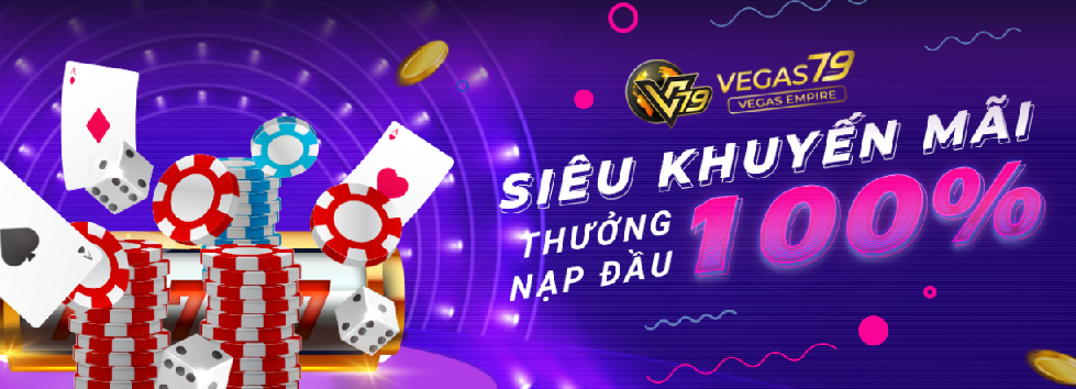 Khuyến Mãi 100% Lần Nạp Đầu nhà cái Vegas79